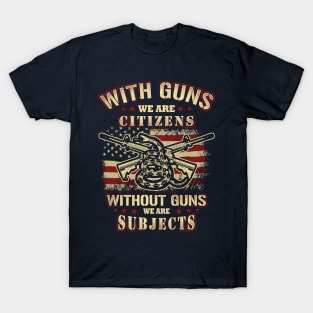 Gun Entusiast Shirt With Guns we are citizens without guns we are subject T-Shirt